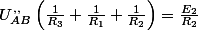 U_{AB}^{,,}\left(\frac{1}{R_{3}}+\frac{1}{R_{1}}+\frac{1}{R_{2}}\right)=\frac{E_{2}}{R_{2}}